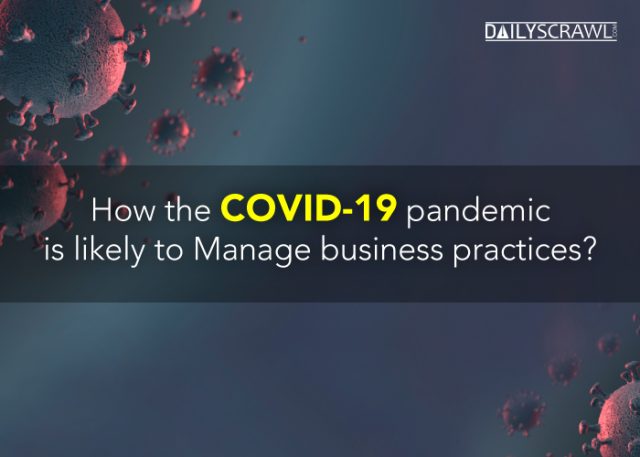 Experts Thoughts on How the COVID-19 pandemic is likely to Manage business practices?